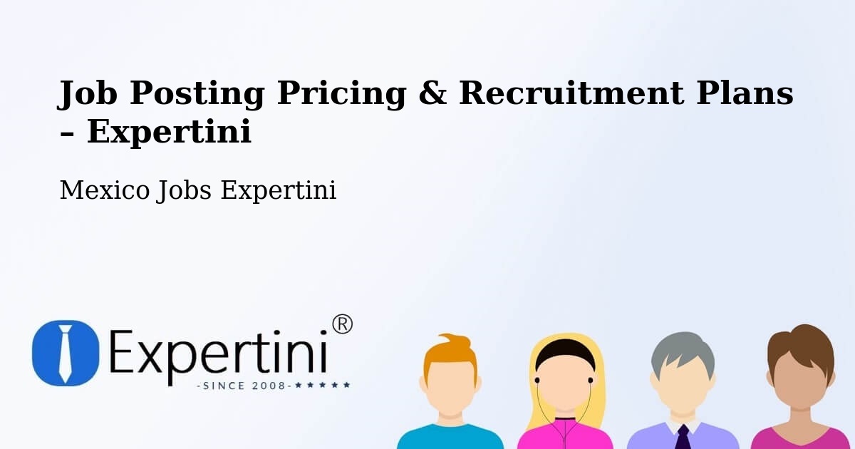 Job Posting Pricing & Recruitment Plans – Macapule - Macapule, Mexico Jobs Expertini